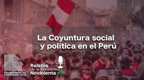 Estreno Podcast Coyuntura Social Y Pol Tica En El Per Relatos De