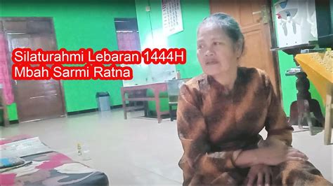 Silaturahmi Lebaran 1444 H Mbah Sarmi Ratna YouTube