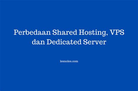 Perbedaan Shared Hosting Vps Dan Dedicated Server Lesnoles