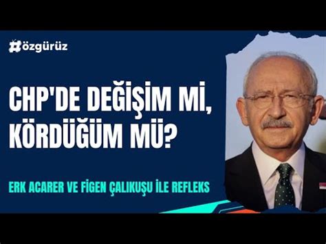 CHP de değişim mi kördüğüm mü Erk Acarer ve Figen Çalıkuşu ile