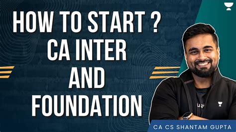 How To Start Ca Inter And Foundation Shantam Gupta Youtube