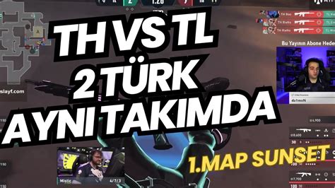 WOOT İLK MAÇINDA TH VS TL 1 MAP SUNSET VALORANT EMEA YouTube