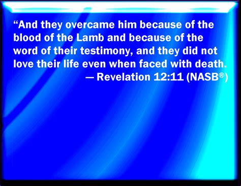 Revelation 12 11 And They Overcame Him By The Blood Of The Lamb And By