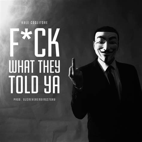 Stream Fuck What They Told Ya By Kyle Coglitore Listen Online For Free On SoundCloud
