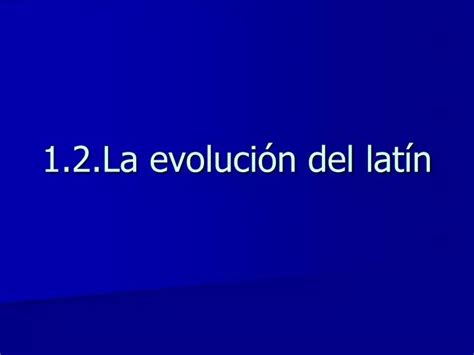 PPT 1 2 La evolución del latín PowerPoint Presentation free download