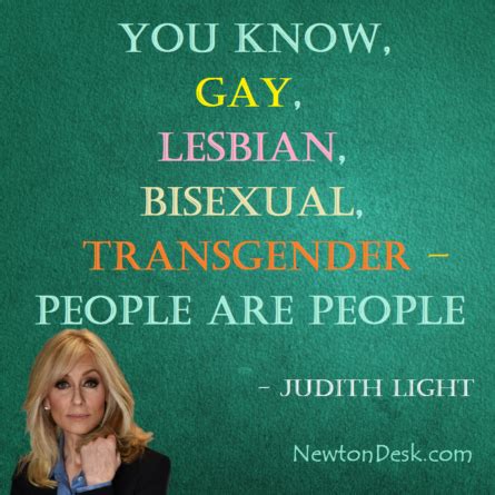 Gay Lesbian Bisexual Transgender Are People By Judith Light Quotes