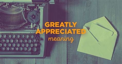 The Meaning Of The Greatly Appreciated” Phrase And Its Usage
