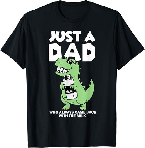 Hot Trending T Shirt With Just A Dad Who Always Came Back With The Milk Trex Dino Walmart
