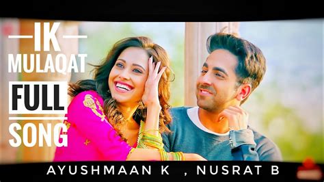 Ik Mulaqaat Dream Girl Full Song Ayushmann Khurrana Nushrat