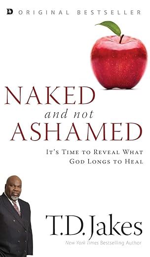 Naked And Not Ashamed It S Time To Reveal What God Longs To Heal Jakes T D