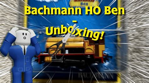 Unboxing Bachmann Ho Ben Youtube