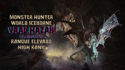 Monster Hunter World Iceborne Vaal Hazak ヴァルハザク Ranque Elevado High Rank Youtube