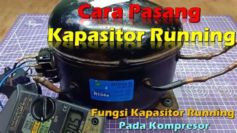 Cara Pasang Kapasitor Running Yang Benar Kompresor Kulkas Youtube