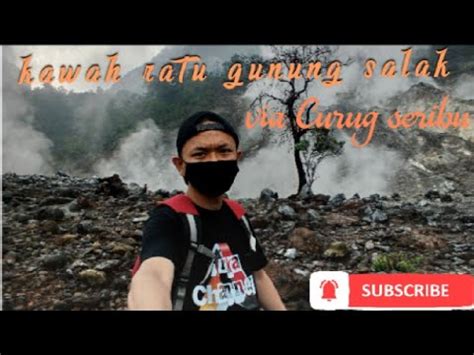 Kawah Ratu Gunung Salak Via Curug Seribu Youtube