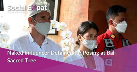 Naked Influencer Detained For Posing At Bali Sacred Tree Social Expat