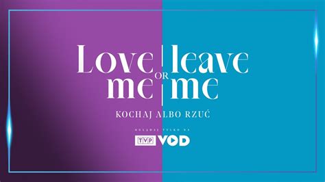 Love Me Or Leave Me Kochaj Albo Rzu Zwiastun Youtube