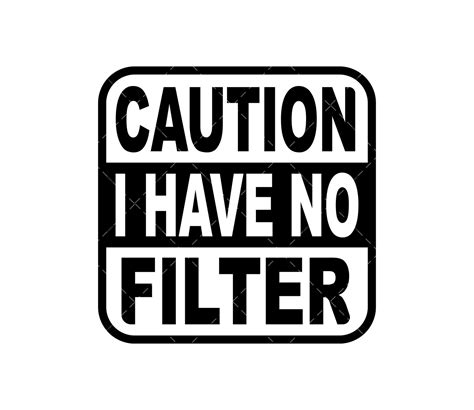 Caution I Have No Filter SVG PNG PDF Funny Shirt SVG