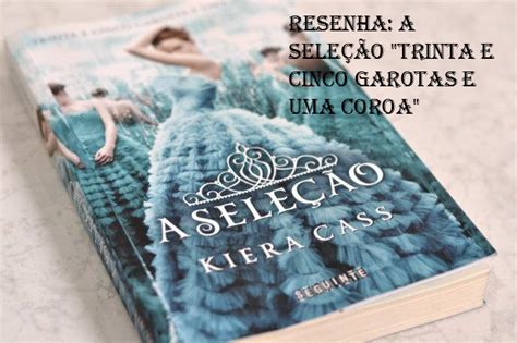 Resenha Do Livro A Seleção “trinta E Cinco Garotas E Uma Coroa” Kiera