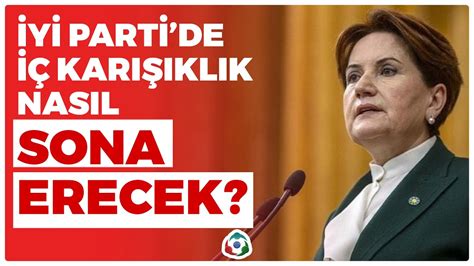 İYİ Parti de İç Karışıklıklar Nasıl Sona Erecek Prof Dr Ahat