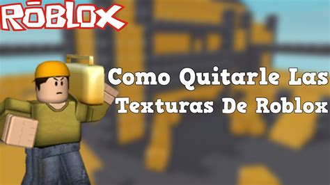 COMO QUITARLE LAS TEXTURAS A ROBLOX TheAlexGames YouTube