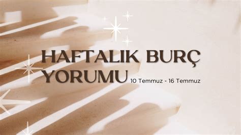 Haftalık Burç Yorumları 10 Temmuz Haftası Fal Sepeti Blog