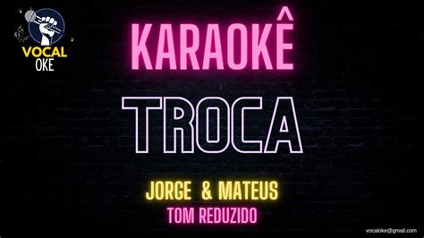 Troca Jorge e Mateus Karaokê Versão Acústica Tom Reduzido YouTube