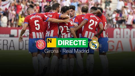 Girona Real Madrid De Laliga Directo Duelo Por El Liderato En