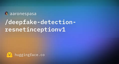 Aaronespasa Deepfake Detection Resnetinceptionv At Main