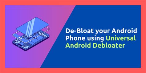 Debloat Your Android Device With Universal Android Debloater