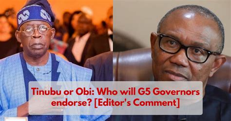 Tinubu Or Obi Who Will G Governors Endorse Editor S Comment