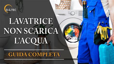 Lavatrice Non Scarica Acqua Guida Completa YouTube