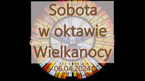 Czytania Z Dnia Sobota W Oktawie Wielkanocy Rok B Ii