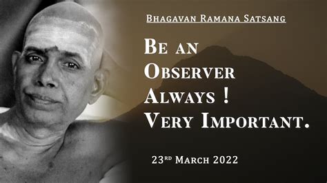 368 Bhagavan Ramana Satsang Be An Observer Always Very Important Youtube