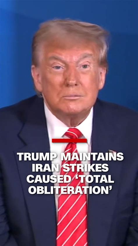 Trump maintains Iran strikes caused ‘total obliteration’ | CNN