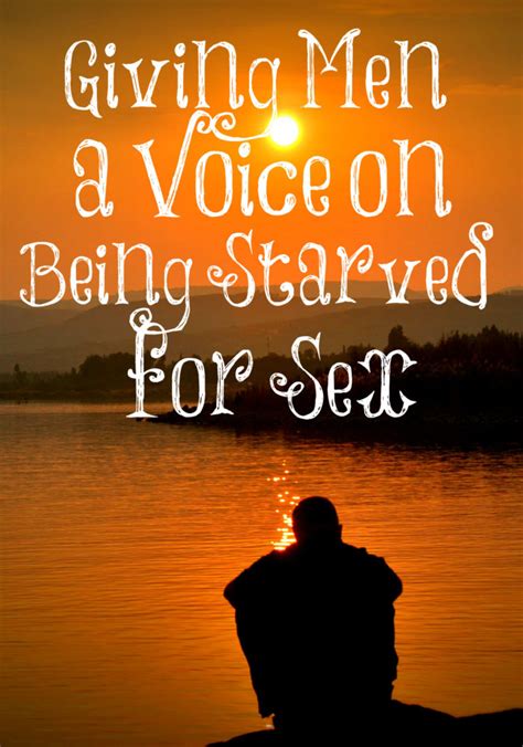 Giving Men A Voice On Being Starved For Sex The Transformed Wife