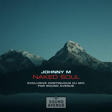 Stream Naked Soul Exclusive Continuous Dj Mix For Sound Avenue Progressive House By Johnny M