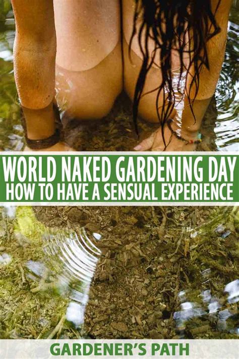 Have A Sensual Experience On World Naked Gardening Day Gardeners Path