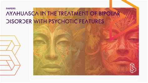 Ayahuasca In The Treatment Of Bipolar Disorder With Psychotic Features