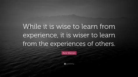 Rick Warren Quote: “While it is wise to learn from experience, it is ...