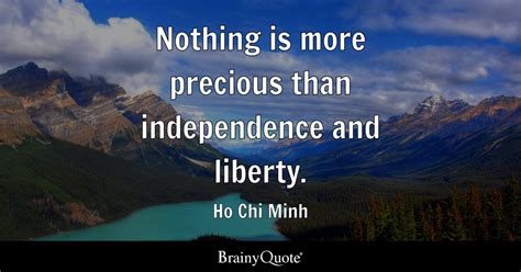 Ho Chi Minh - Nothing is more precious than independence...