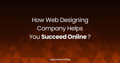 How Web Designing Company Helps You Succeed Online Wittycookie