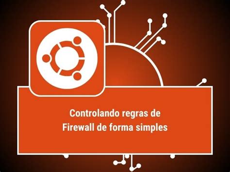 Controlando Regras De Firewall De Maneira Fácil No Linux Artefato X
