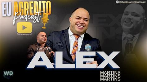 PASTOR ALEX MARTINS EU ACREDITO PODCAST YouTube