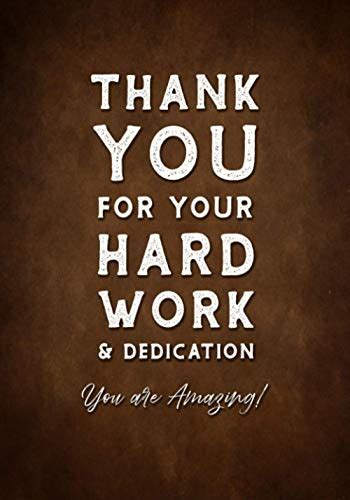 Thank You For Your Hard Work Dedication You Are Amazing