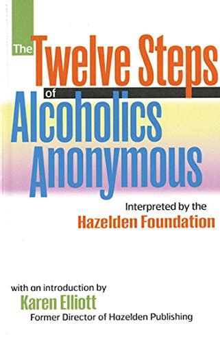 The Twelve Steps Of Alcoholics Anonymous Interpreted By The Hazelden Foundation Anonymous