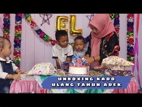 Unboxing Kado Ulang Tahun Adek El Banyak Mainannya Youtube