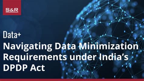 Navigating Data Minimization Requirements Under Indias Dpdp Act Sandr