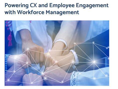 Powering Cx And Employee Engagement With Workforce Management Hrtechdepot