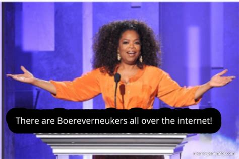 There are Boereverneukers all over the internet! - Meme Generator