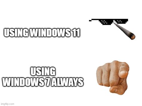 Everyone Using Windows 7the Riches Using Windows 11 Imgflip